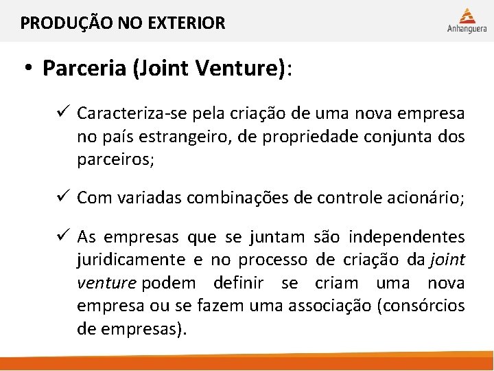 PRODUÇÃO NO EXTERIOR • Parceria (Joint Venture): ü Caracteriza-se pela criação de uma nova