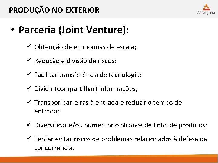 PRODUÇÃO NO EXTERIOR • Parceria (Joint Venture): ü Obtenção de economias de escala; ü