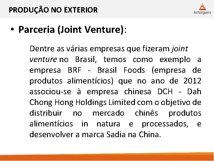 PRODUÇÃO NO EXTERIOR • Parceria (Joint Venture): Dentre as várias empresas que fizeram joint