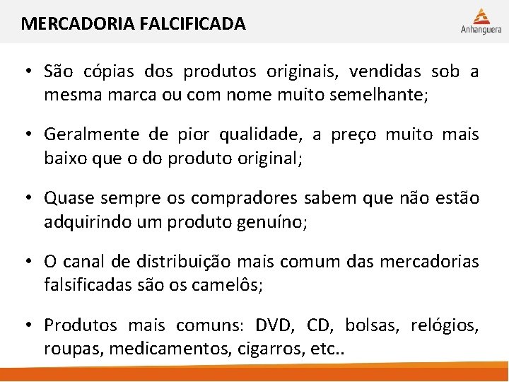 MERCADORIA FALCIFICADA • São cópias dos produtos originais, vendidas sob a mesma marca ou