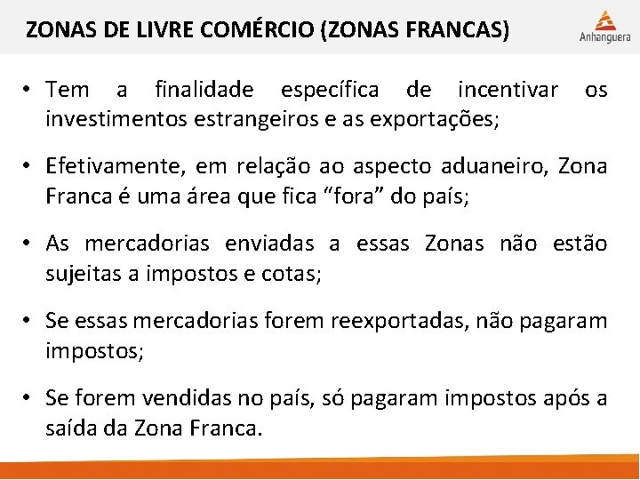 ZONAS DE LIVRE COMÉRCIO (ZONAS FRANCAS) • Tem a finalidade específica de incentivar investimentos