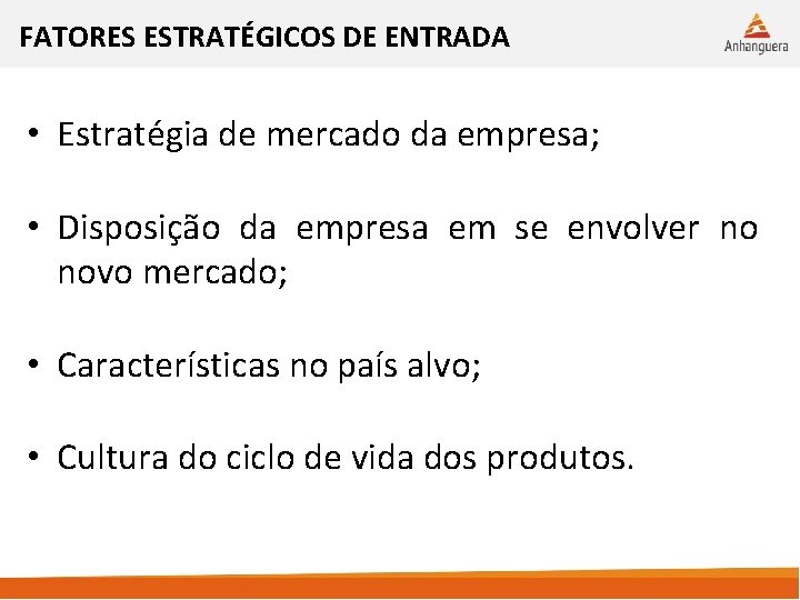 FATORES ESTRATÉGICOS DE ENTRADA • Estratégia de mercado da empresa; • Disposição da empresa