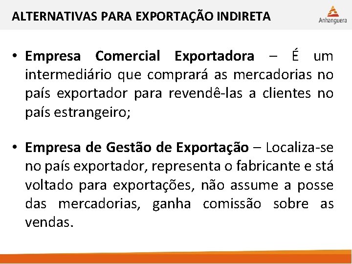 ALTERNATIVAS PARA EXPORTAÇÃO INDIRETA • Empresa Comercial Exportadora – É um intermediário que comprará