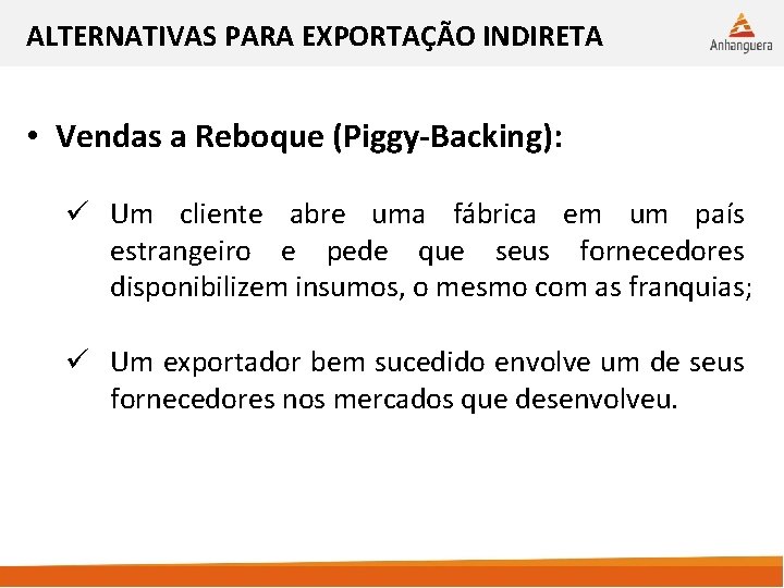 ALTERNATIVAS PARA EXPORTAÇÃO INDIRETA • Vendas a Reboque (Piggy-Backing): ü Um cliente abre uma