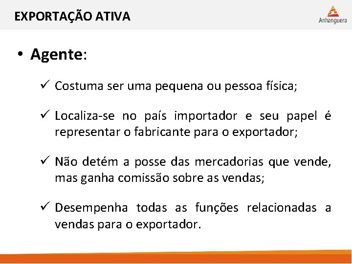 EXPORTAÇÃO ATIVA • Agente: ü Costuma ser uma pequena ou pessoa física; ü Localiza-se