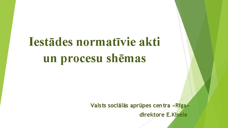 Iestādes normatīvie akti un procesu shēmas Valsts sociālās aprūpes centra «Rīga» direktore E. Kisele