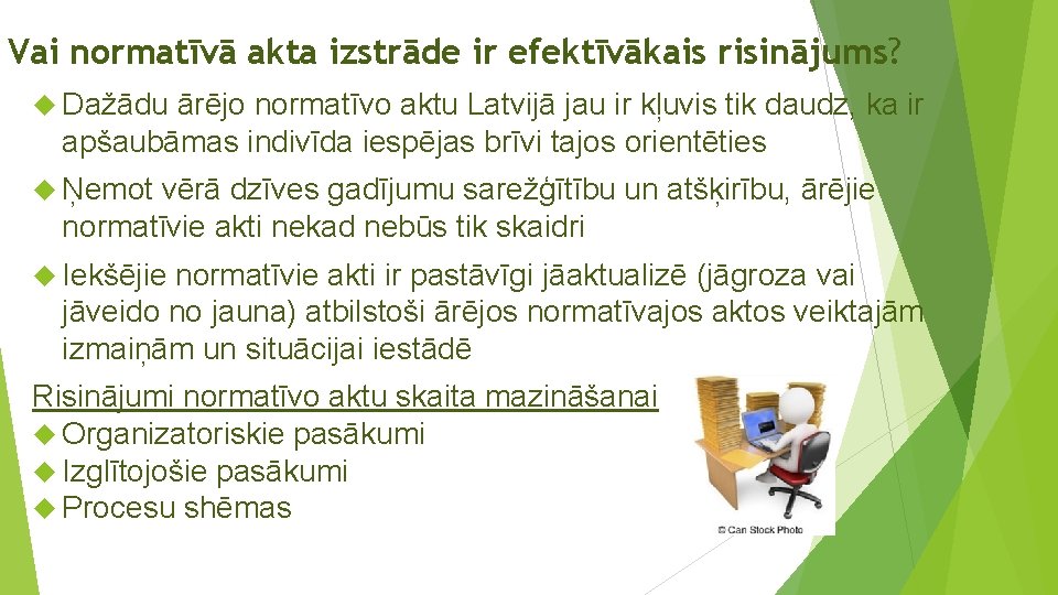 Vai normatīvā akta izstrāde ir efektīvākais risinājums? Dažādu ārējo normatīvo aktu Latvijā jau ir