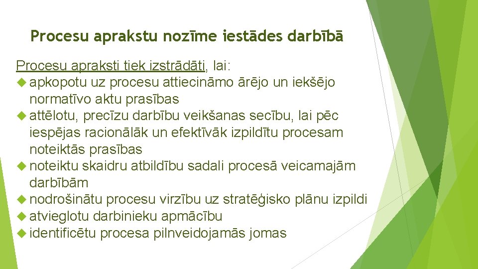 Procesu aprakstu nozīme iestādes darbībā Procesu apraksti tiek izstrādāti, lai: apkopotu uz procesu attiecināmo