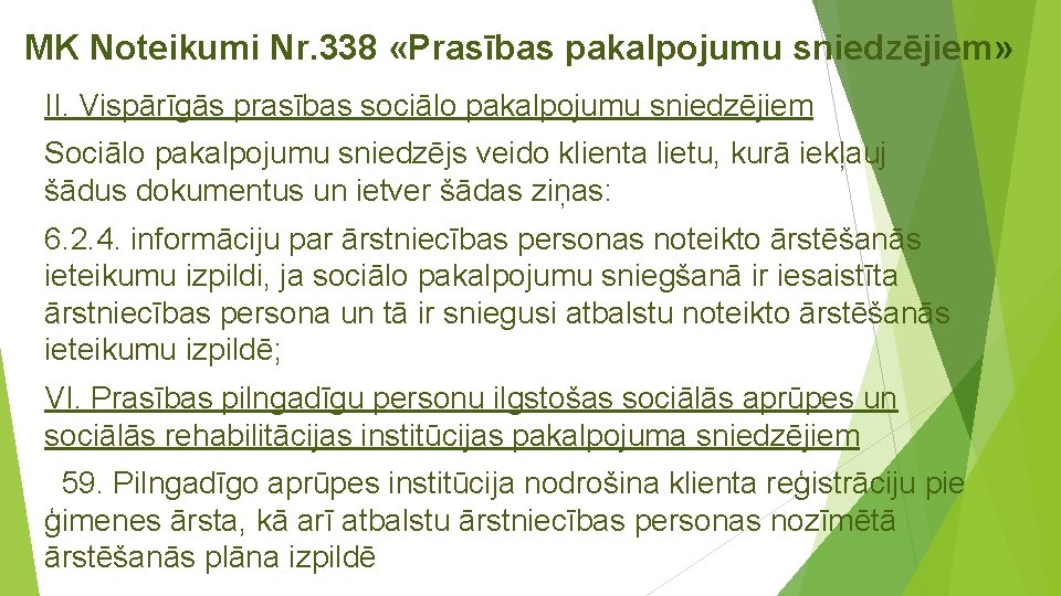 MK Noteikumi Nr. 338 «Prasības pakalpojumu sniedzējiem» II. Vispārīgās prasības sociālo pakalpojumu sniedzējiem Sociālo