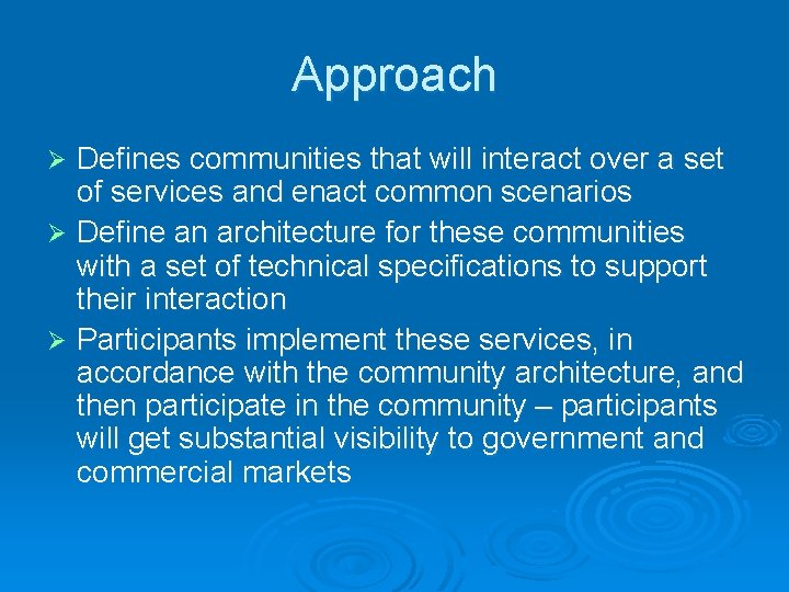 Approach Defines communities that will interact over a set of services and enact common