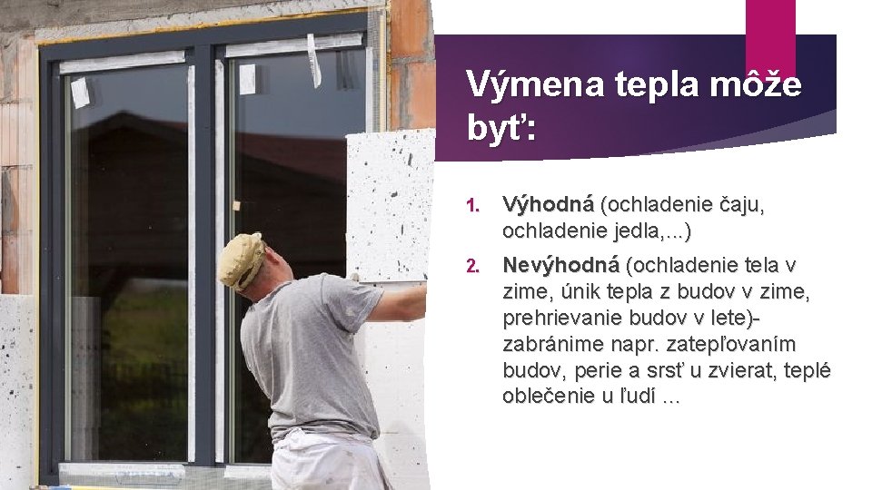 Výmena tepla môže byť: 1. Výhodná (ochladenie čaju, ochladenie jedla, . . . )