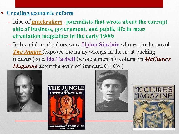  • Creating economic reform – Rise of muckrakers- journalists that wrote about the