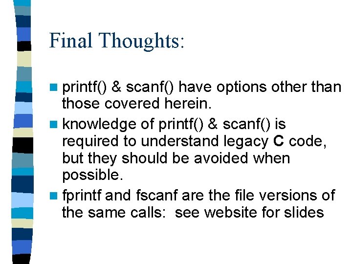 Final Thoughts: n printf() & scanf() have options other than those covered herein. n