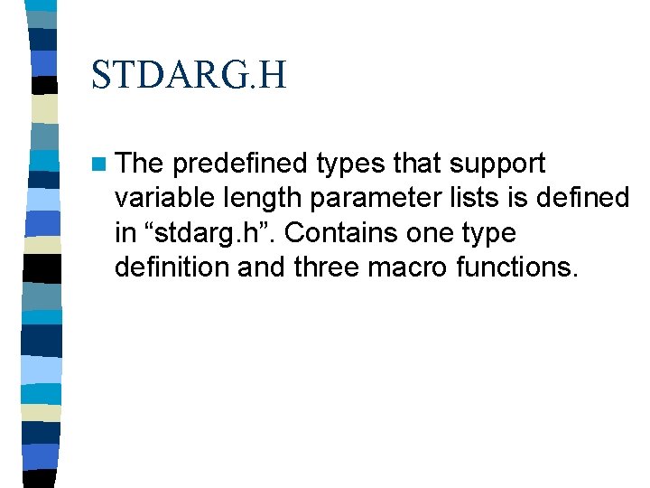 STDARG. H n The predefined types that support variable length parameter lists is defined