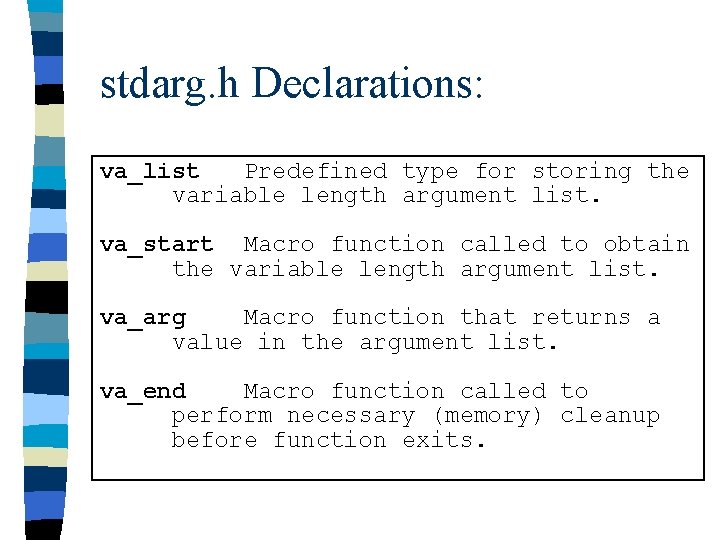 stdarg. h Declarations: va_list Predefined type for storing the variable length argument list. va_start
