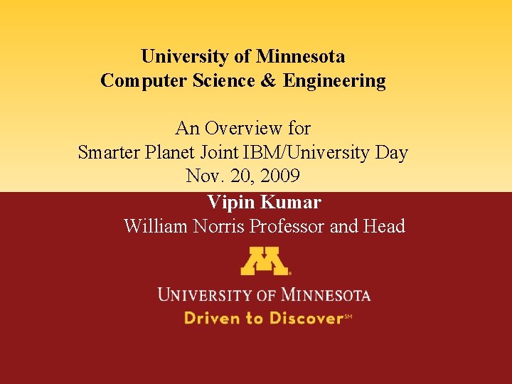 University of Minnesota Computer Science & Engineering An Overview for Smarter Planet Joint IBM/University