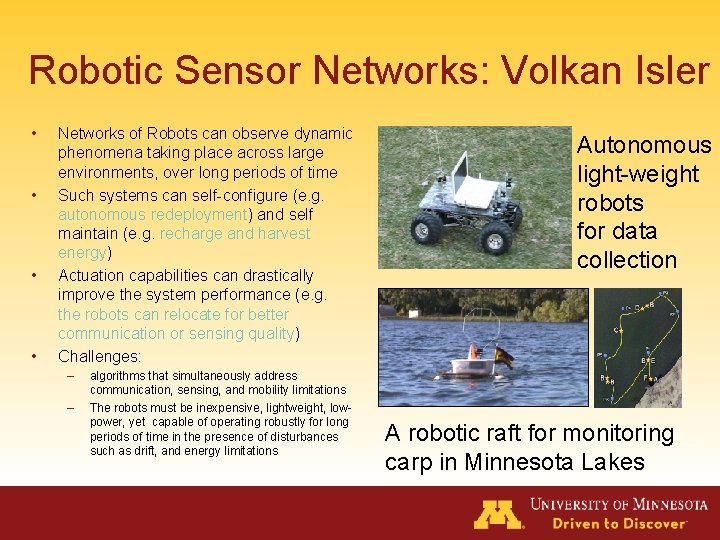 Robotic Sensor Networks: Volkan Isler • • Networks of Robots can observe dynamic phenomena