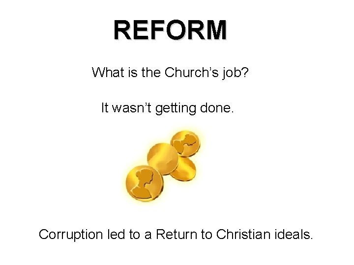 REFORM What is the Church’s job? It wasn’t getting done. Corruption led to a