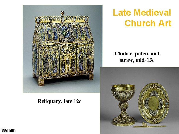 Late Medieval Church Art Chalice, paten, and straw, mid-13 c Reliquary, late 12 c