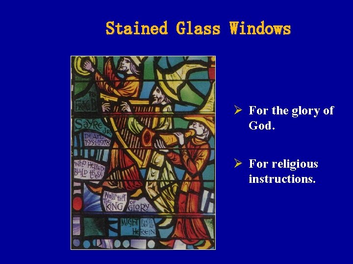 Stained Glass Windows Ø For the glory of God. Ø For religious instructions. 