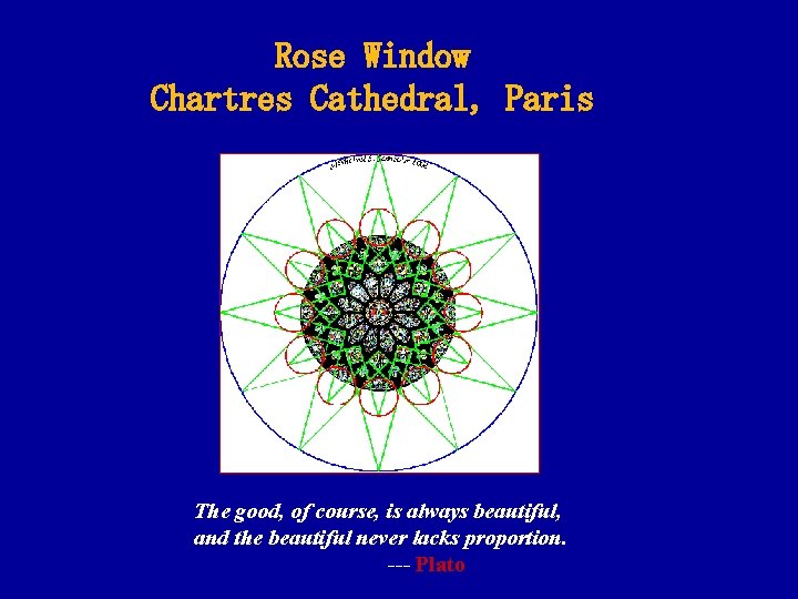 Rose Window Chartres Cathedral, Paris The good, of course, is always beautiful, and the