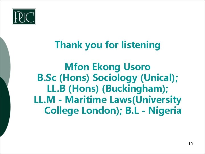 Thank you for listening Mfon Ekong Usoro B. Sc (Hons) Sociology (Unical); LL. B