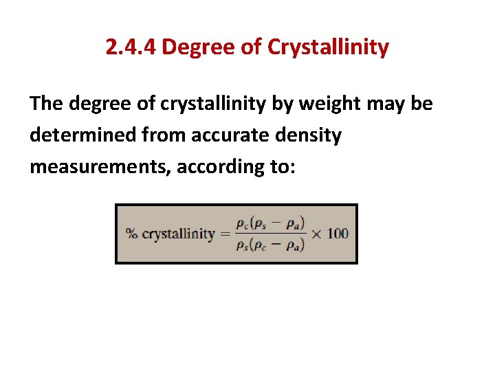 2. 4. 4 Degree of Crystallinity The degree of crystallinity by weight may be