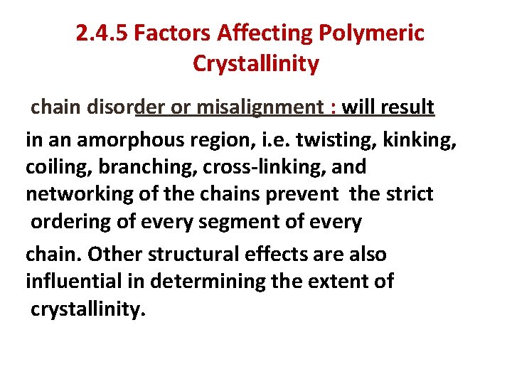 2. 4. 5 Factors Affecting Polymeric Crystallinity chain disorder or misalignment : will result