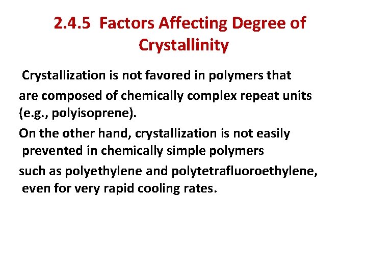 2. 4. 5 Factors Affecting Degree of Crystallinity Crystallization is not favored in polymers