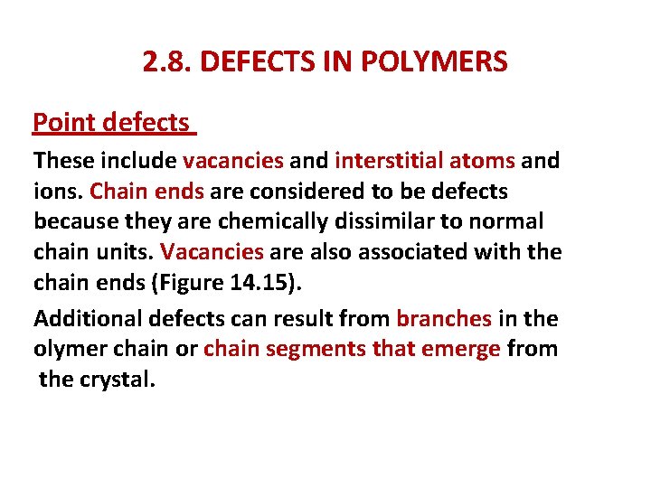 2. 8. DEFECTS IN POLYMERS Point defects These include vacancies and interstitial atoms and