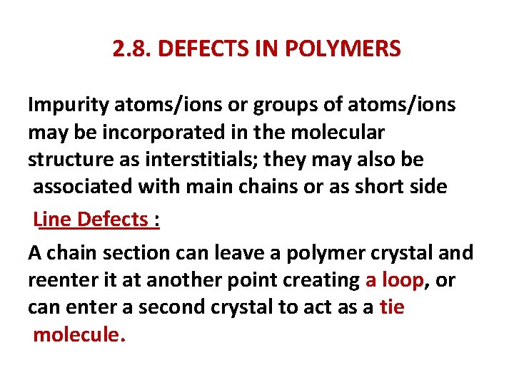 2. 8. DEFECTS IN POLYMERS Impurity atoms/ions or groups of atoms/ions may be incorporated