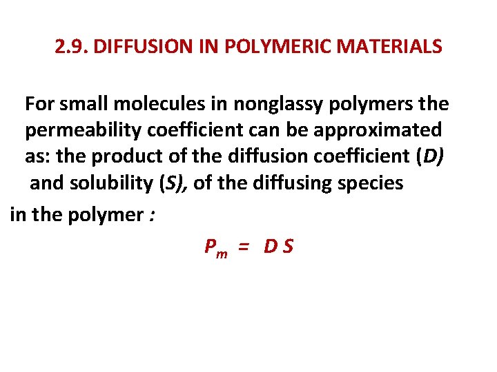 2. 9. DIFFUSION IN POLYMERIC MATERIALS For small molecules in nonglassy polymers the permeability