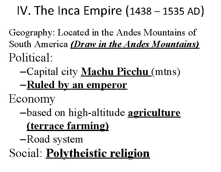 IV. The Inca Empire (1438 – 1535 AD) Geography: Located in the Andes Mountains