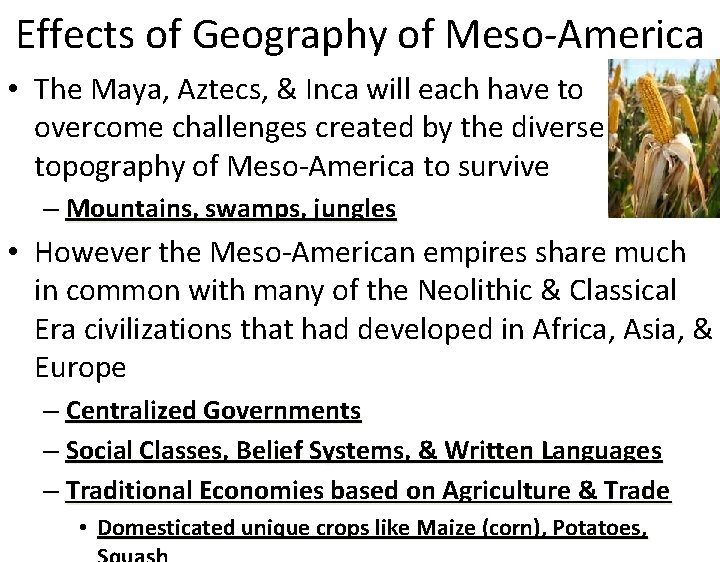 Effects of Geography of Meso-America • The Maya, Aztecs, & Inca will each have