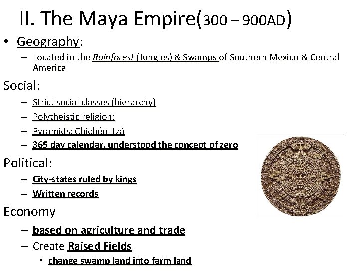 II. The Maya Empire(300 – 900 AD) • Geography: – Located in the Rainforest