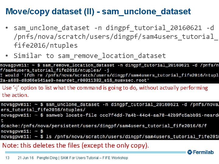 Move/copy dataset (II) - sam_unclone_dataset • sam_unclone_dataset -n dingpf_tutorial_20160621 -d /pnfs/nova/scratch/users/dingpf/sam 4 users_tutorial_ fife