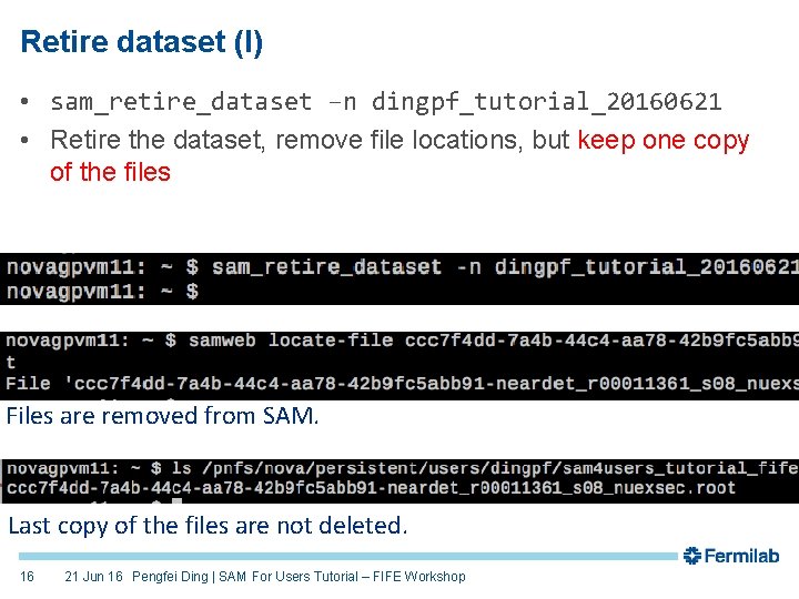 Retire dataset (I) • sam_retire_dataset –n dingpf_tutorial_20160621 • Retire the dataset, remove file locations,