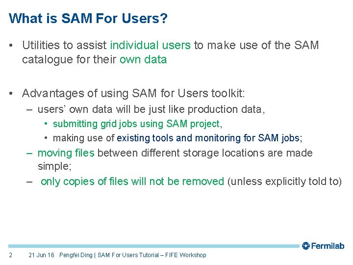 What is SAM For Users? • Utilities to assist individual users to make use