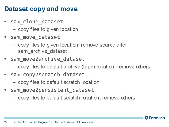Dataset copy and move • sam_clone_dataset – copy files to given location • sam_move_dataset