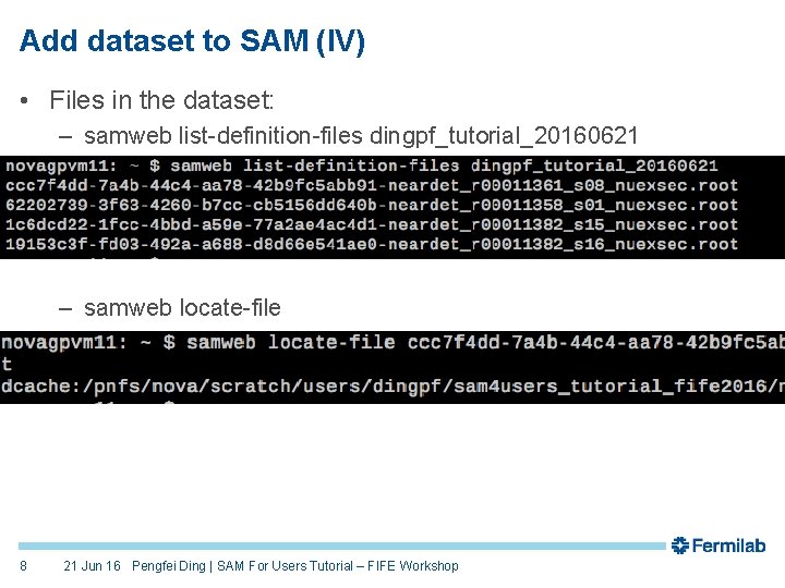 Add dataset to SAM (IV) • Files in the dataset: – samweb list-definition-files dingpf_tutorial_20160621