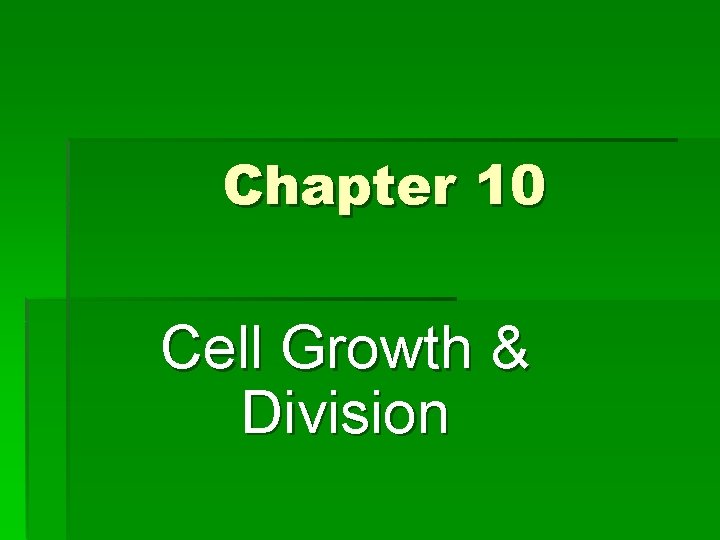 Chapter 10 Cell Growth & Division 