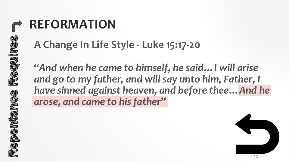 Repentance Requires REFORMATION A Change In Life Style - Luke 15: 17 -20 “And