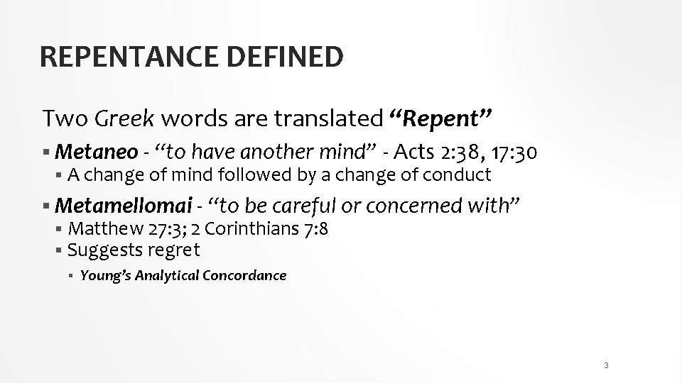 REPENTANCE DEFINED Two Greek words are translated “Repent” § Metaneo - “to have another