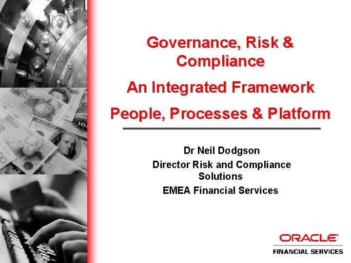 Governance, Risk & Compliance An Integrated Framework People, Processes & Platform Dr Neil Dodgson
