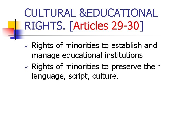 CULTURAL &EDUCATIONAL RIGHTS. [Articles 29 -30] ü ü Rights of minorities to establish and
