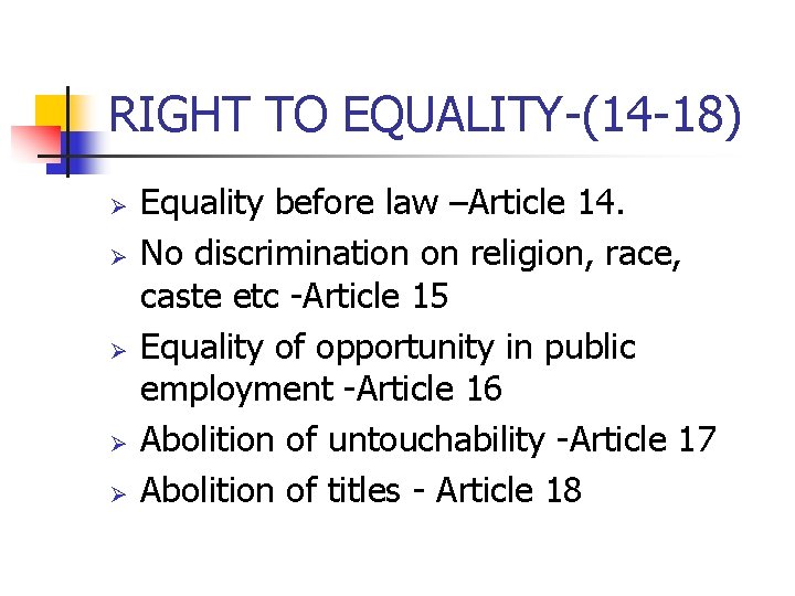 RIGHT TO EQUALITY-(14 -18) Ø Ø Ø Equality before law –Article 14. No discrimination