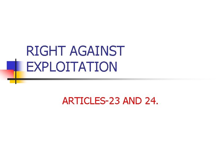 RIGHT AGAINST EXPLOITATION ARTICLES-23 AND 24. 
