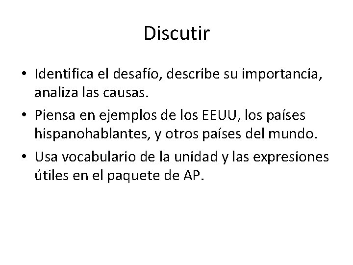 Discutir • Identifica el desafío, describe su importancia, analiza las causas. • Piensa en