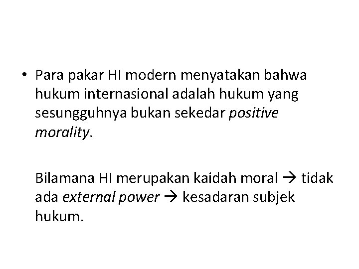  • Para pakar HI modern menyatakan bahwa hukum internasional adalah hukum yang sesungguhnya