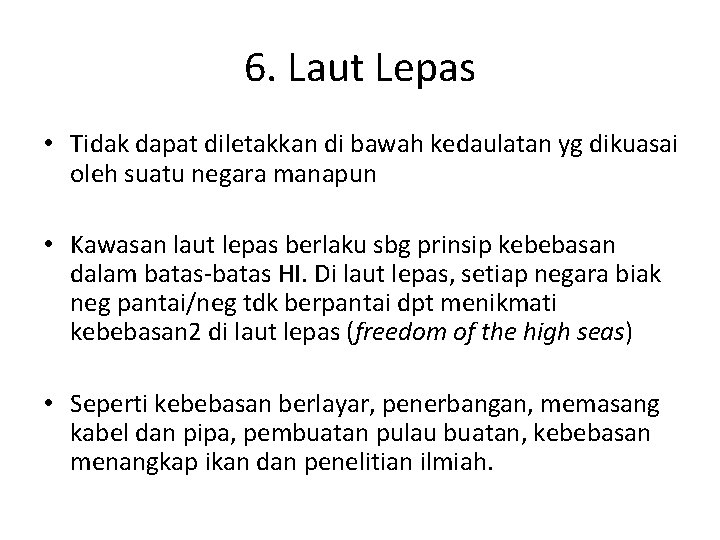 6. Laut Lepas • Tidak dapat diletakkan di bawah kedaulatan yg dikuasai oleh suatu